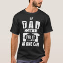 Search for fix it dad tshirts Cant