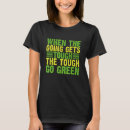 Search for when the going gets tough tshirts Green