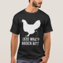 Search for guess what chicken butt tshirts Humour