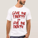 Search for give me liberty or death tshirts History