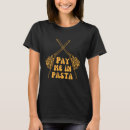 Search for pay me tshirts Pasta