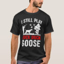 Search for goose hunting tshirts Still