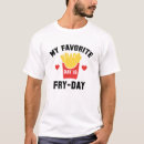 Search for fry day tshirts Fries