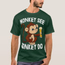 Search for monkey see monkey do tshirts Cute