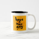 Search for have a nice day mugs Quote