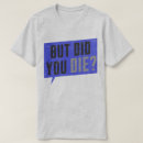 Search for but did you die tshirts Funny