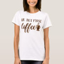 Search for funny coffee sayings tshirts But first coffee