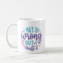 Search for i may be wrong mugs Birthday