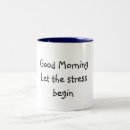Search for funny good morning mugs Stress