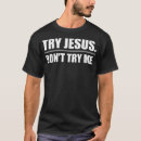 Search for try jesus not me tshirts Cute