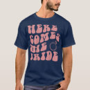 Search for here comes the bride tshirts Funny