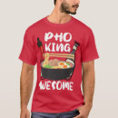 Search for pho king tshirts Noodle