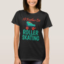 Search for roller tshirts Skating
