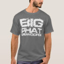 Search for phat tshirts Big