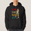 Search for funny hockey hoodies Can't