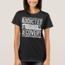 Search for addicted tshirts sobriety