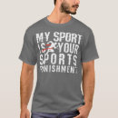 Search for my sport is your sports punishment tshirts Workout