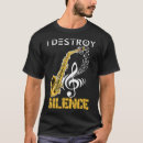 Search for i destroy silence tshirts Saxophone player