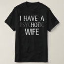 Search for my wife is psychotic tshirts Party