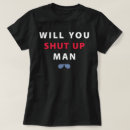 Search for will you shut up man tshirts Election