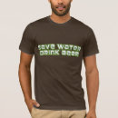 Search for save water drink beer tshirts Drunk