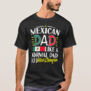 Search for mexican dad tshirts Papa