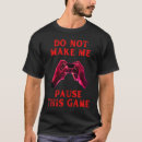 Search for game paused tshirts Saying