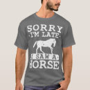 Search for sorry im late tshirts Names