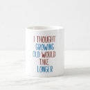 Search for growing old mugs Humor