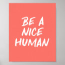Search for human kind posters Be a nice human