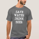 Search for save water drink beer tshirts Irish