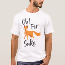 Search for for fox sake tshirts Funny