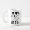 Search for big dill mugs Pun