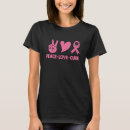 Search for peace love cure tshirts Breast