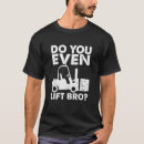 Search for bro do you even lift tshirts Forklift