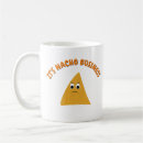 Search for funny nacho mugs Nachos