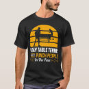 Search for funny table tennis tshirts Ping