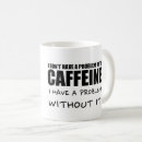 Search for caffeine addiction mugs Hilarious
