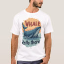Search for whale hello there tshirts Ocean