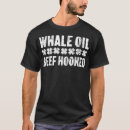 Search for whale oil beef hooked tshirts Funny