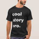 Search for cool story bro tshirts Sayings
