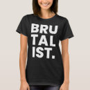 Search for brutalist tshirts Brutalism