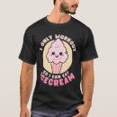 Search for funny ice cream quote tshirts Food