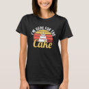Search for cake tshirts Funny