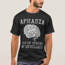 Search for aphasia tshirts Speech