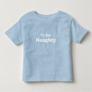 Search for christmas toddler tshirts Naughty