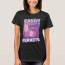 Search for ferret tshirts Distracted
