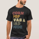 Search for corn tshirts Bad