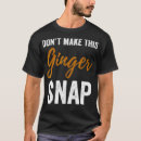 Search for ginger snap tshirts Hair