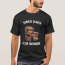 Search for tired dad tshirts Grandpa